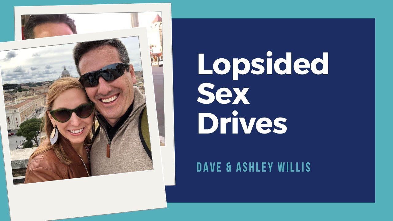 Lopsided Sex Drives | Dave and Ashley Willis