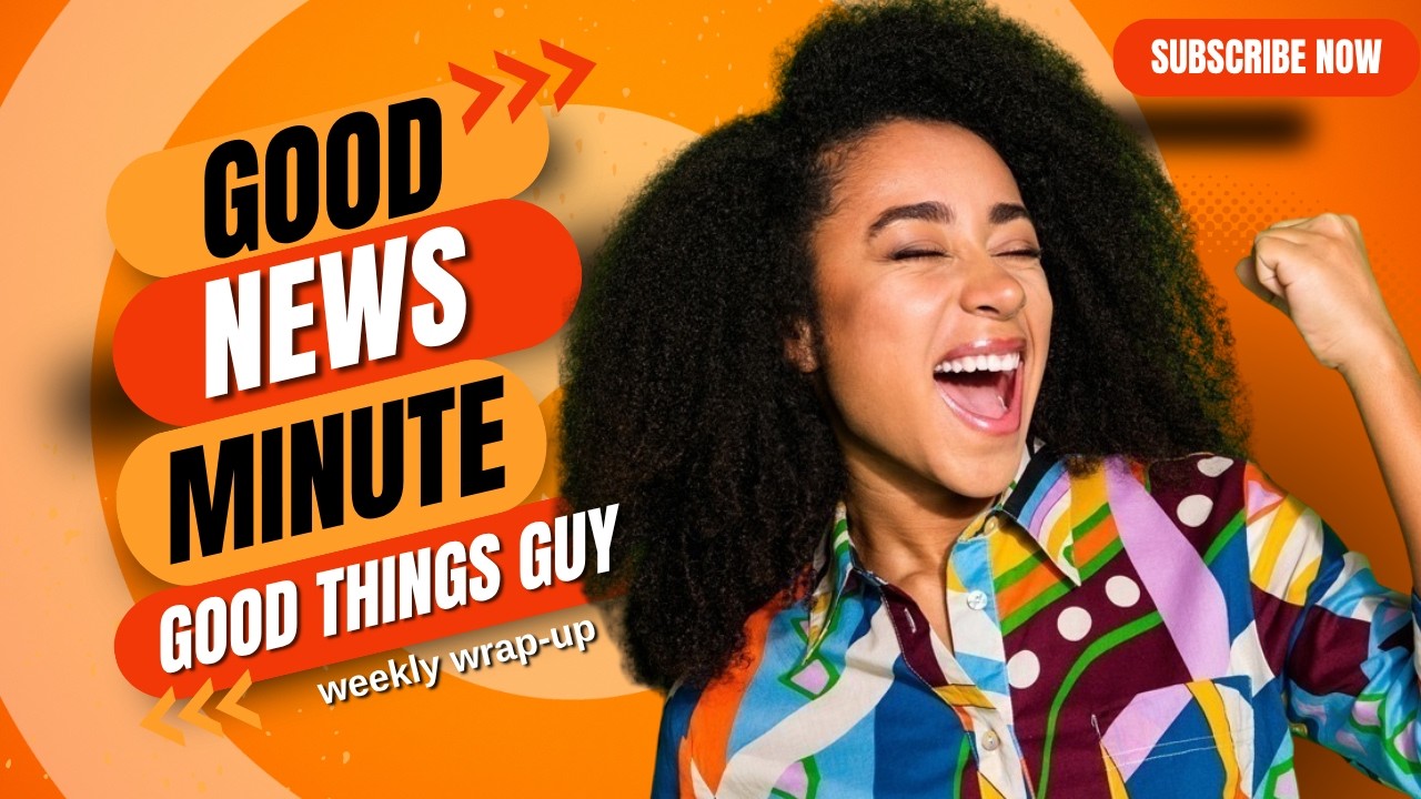 Looking for something to brighten your day? | Weekly wrap up of Top 5 Good news stories