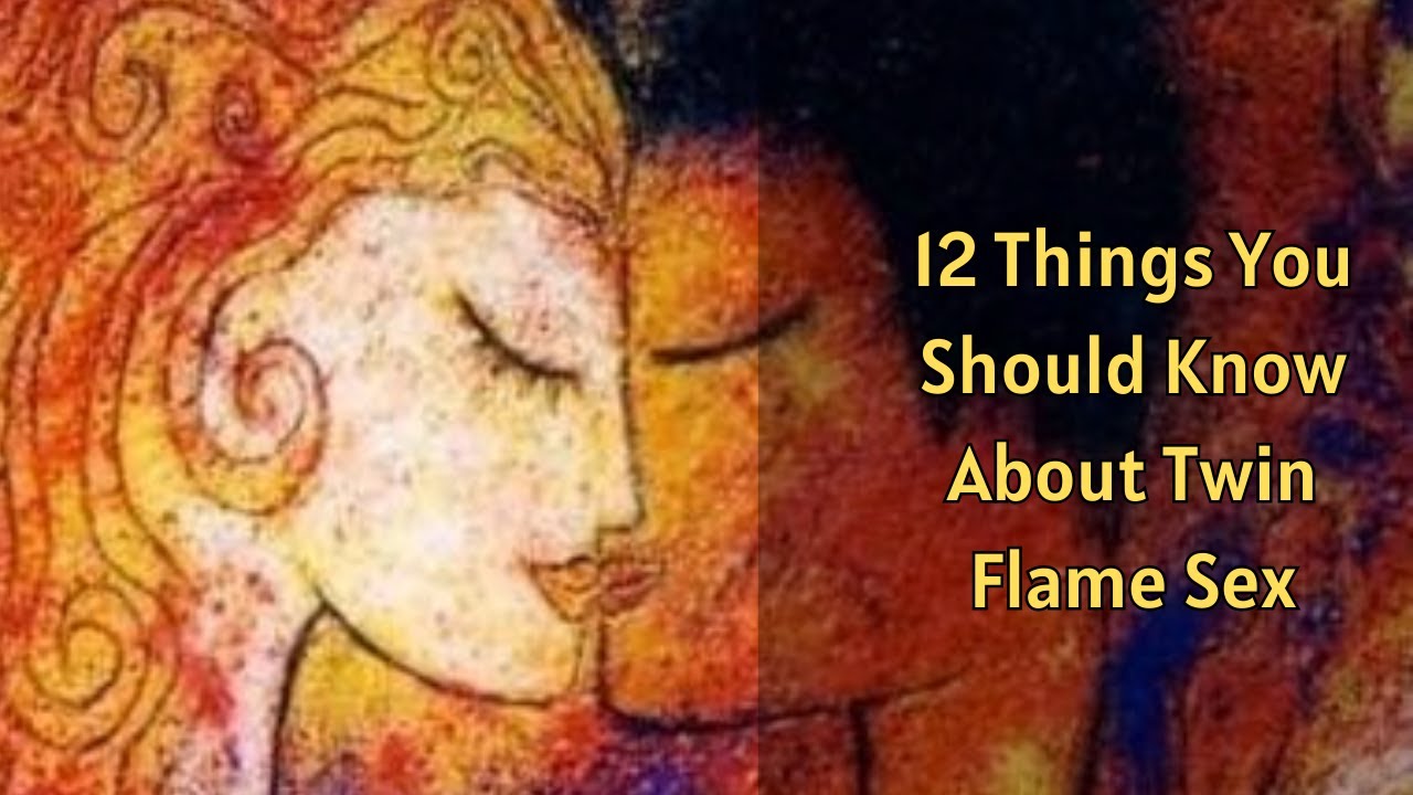 12 Things You Should Know About Twin Flame Sex