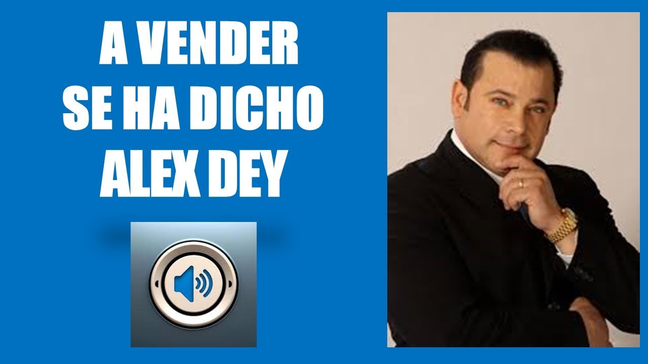 A VENDER SE HA DICHO  ALEX DEY