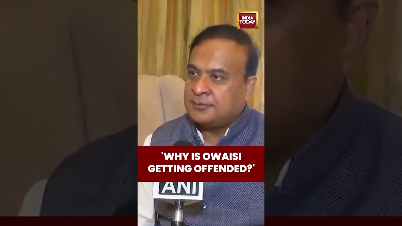 Assam CM Himanta Biswa Sarma Questions Asaduddin Owaisi Getting Offended on his Statement