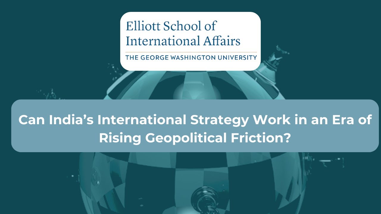 Can India&rsquo;s International Strategy Work in an Era of Rising Geopolitical Friction?