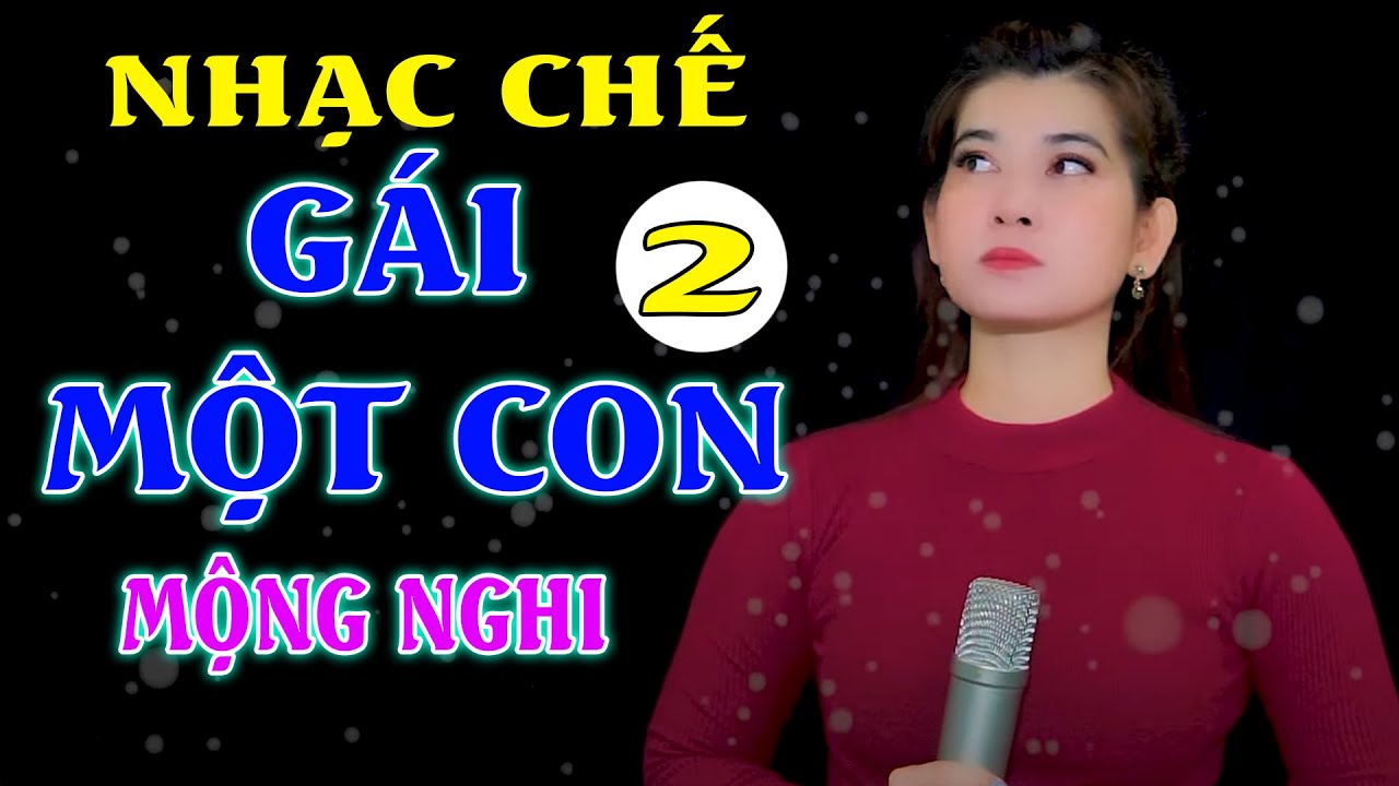 G&Aacute;I MỘT CON 2 - MỘNG NGHI [ NHẠC CHẾ LI&Ecirc;N KH&Uacute;C - CỰC HAY, CỰC KỲ THẤM ] Lời : Vũ Hải