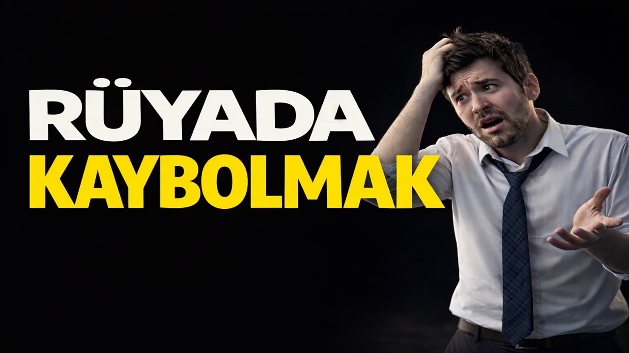 Rüyada Kaybolmak | İbnü'l Arabi, İbn'i Sirin, Nablusi, İmam Gazali, İbn'i Şahin