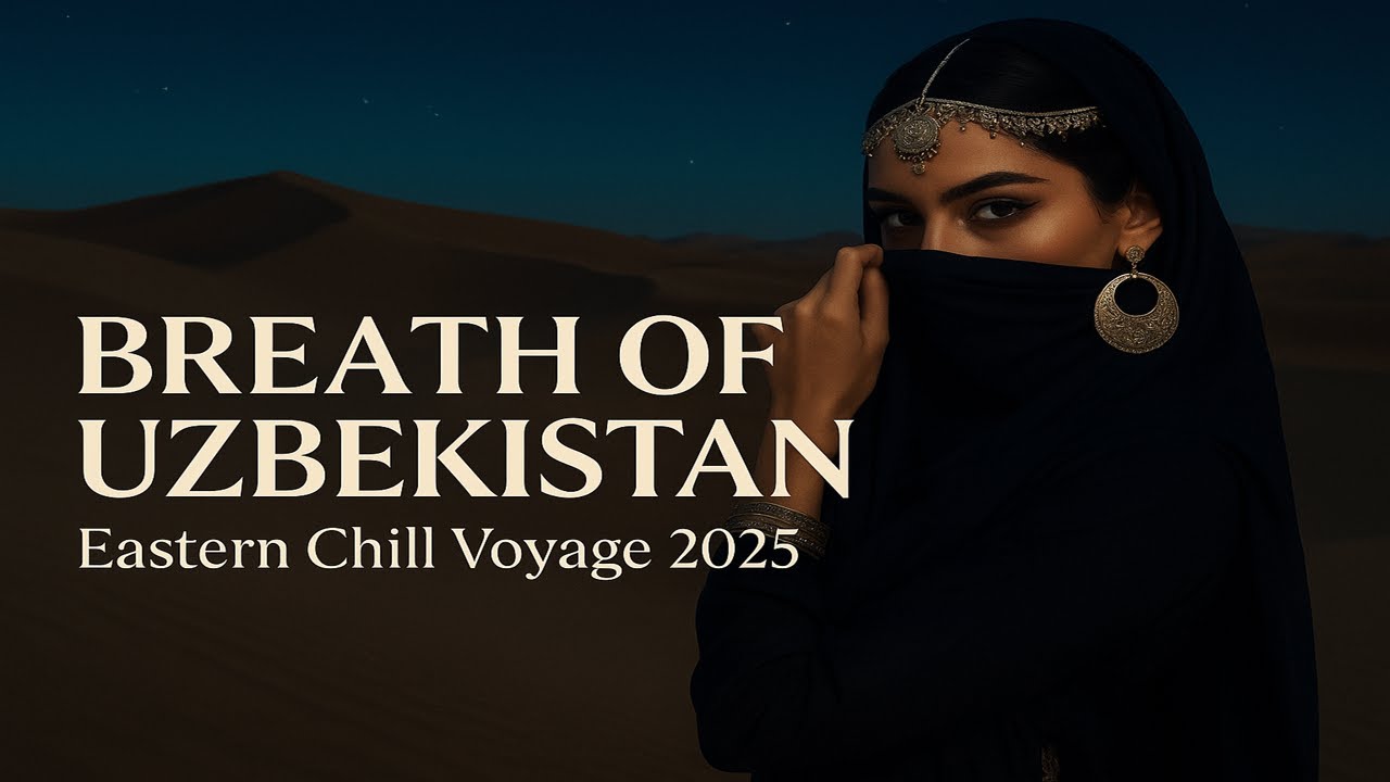 🎧 Breath of Uzbekistan &ndash; Ai Breeze | Eastern Chill Voyage 2025