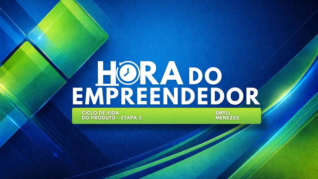HORA DO EMPREENDEDOR - Ciclo de vida do produto - Etapa 3