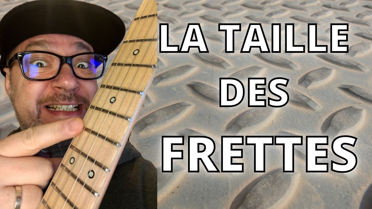 LA TAILLE DES FRETTES ( GUITARE )