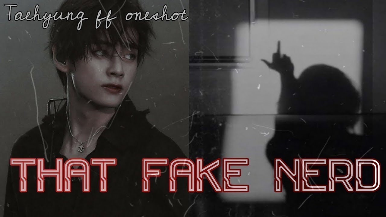 𝚃𝚑𝚊𝚝 𝚏𝚊𝚔𝚎 𝚗𝚎𝚛𝚍 •𝑇𝑎𝑒ℎ𝑦𝑢𝑛𝑔 𝑓𝑓 𝑜𝑛𝑒𝑠ℎ𝑜𝑡• || 𝑃𝑎𝑟𝑡 1/2
