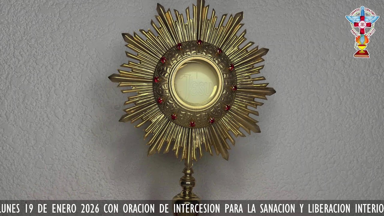 HORA SANTA LUNES 19 DE ENERO 2026 CON ORACION PARA LA SANACION Y LIBERACION INTERIOR.