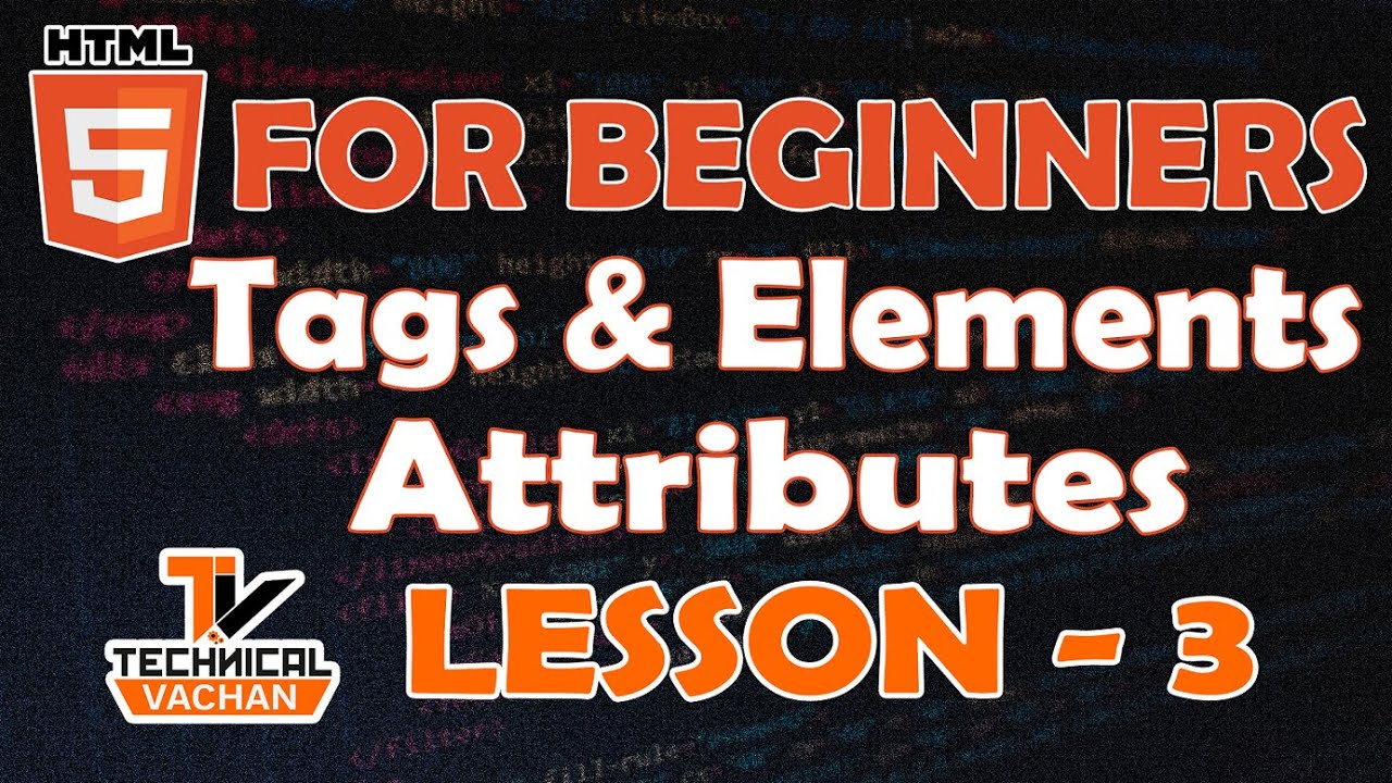 HTML for Beginners | lesson - 3 | Tag | Attribute | Element | TechnicalVACHAN #html#html5#elements 
