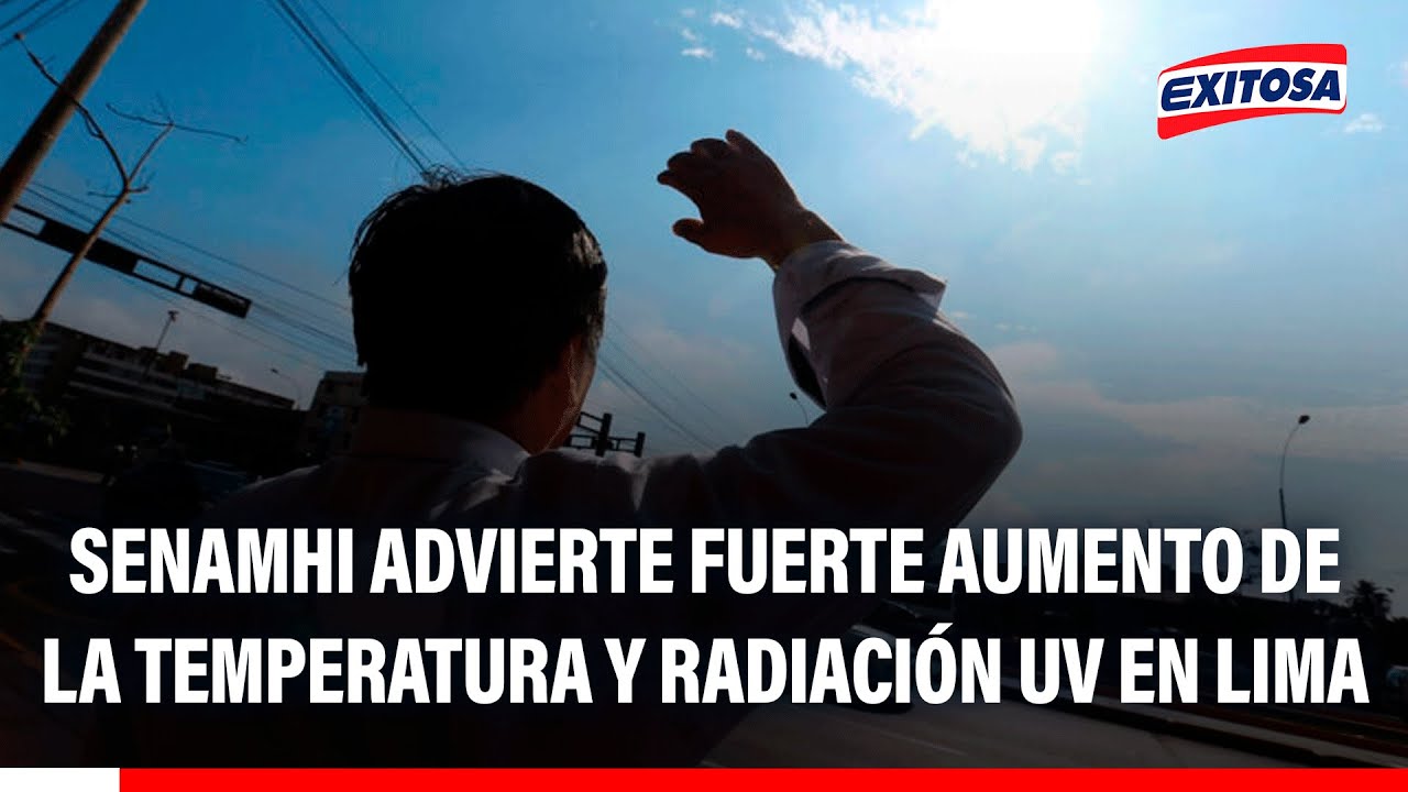 🔴🔵 Senamhi advierte fuerte aumento de la temperatura y radiación UV en Lima