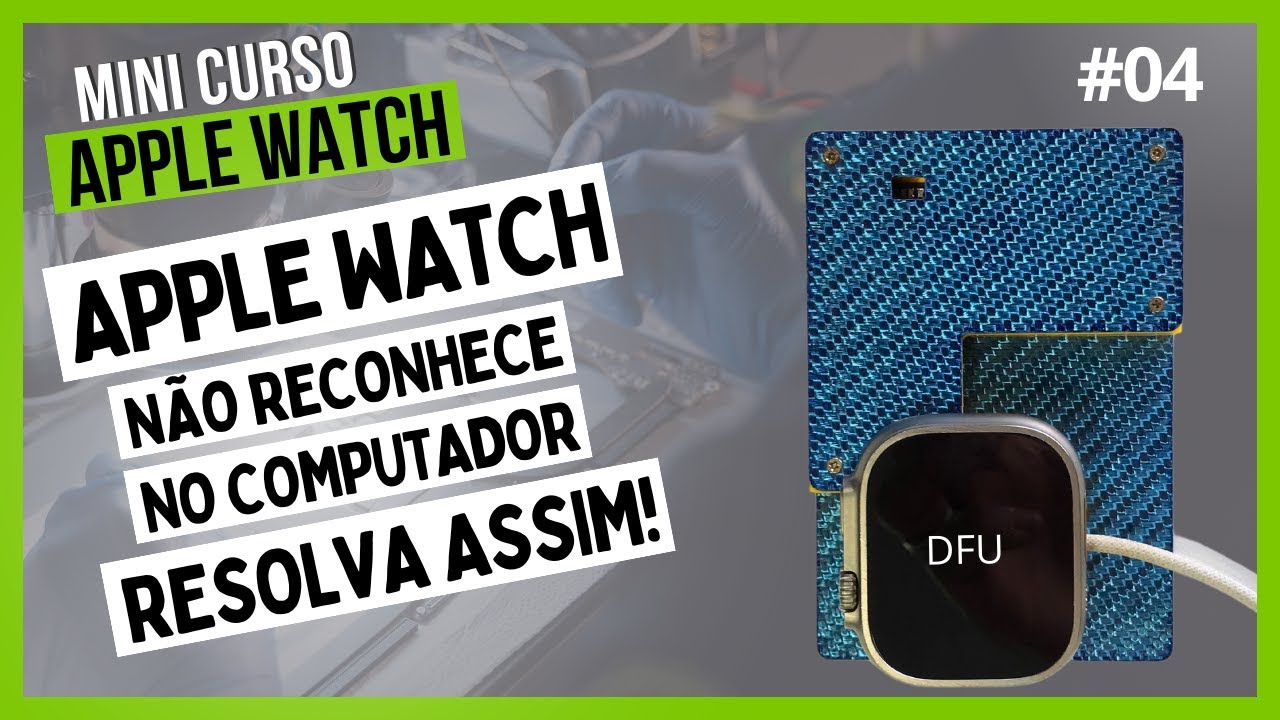 DFU Apple Watch não reconhece no computador resolva assim - DFU Apple Watch