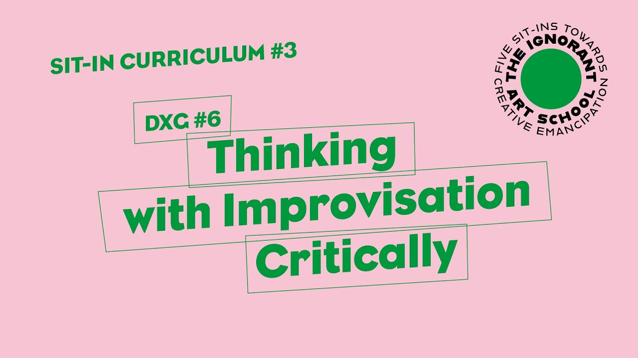 The Ignorant Art School | DXG #6: Thinking with Improvisation Critically
