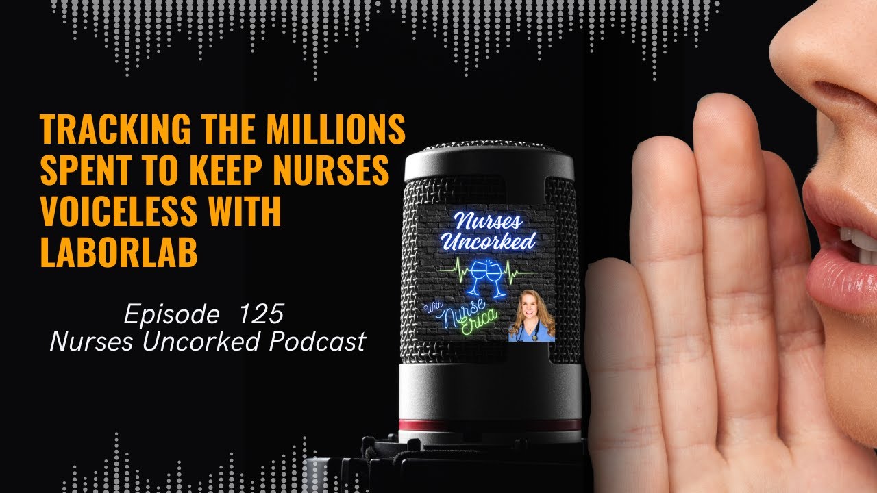 EP 125:  Tracking the Millions Spent to Keep Nurses Voiceless with Labor Lab!