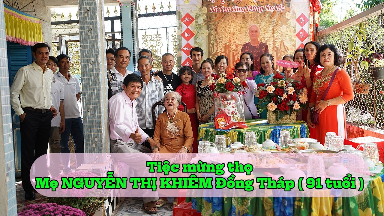 Tiệc mừng thọ : Mẹ NGUYỄN THỊ KHIÊM Đồng Tháp ( 91 tuổi )