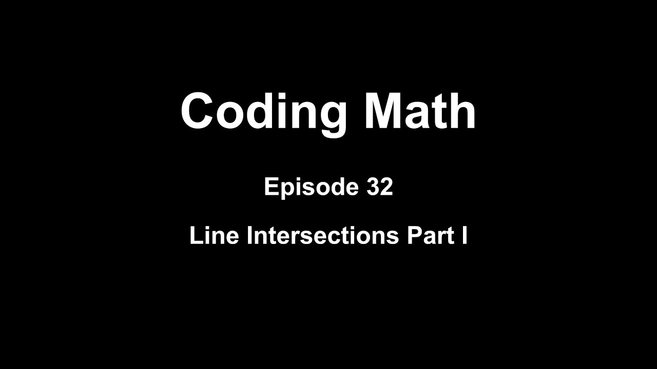 Coding Math: Episode 32 - Line Intersections Part I