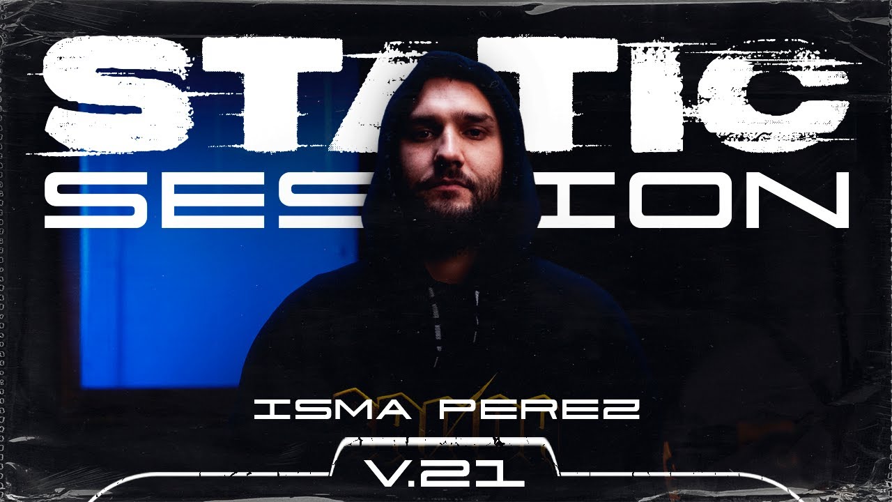 ISMA PEREZ - STATIC SESSION #21