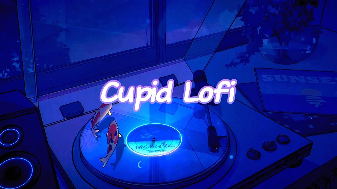 7  Lofi Versions of Cupid ~ 1 hr of Pure Vibes 🎶💘Chill/Study/Work/Drive!