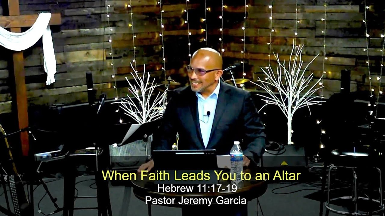 Pastor Jeremy: When Faith Leads You to An Altar (Hebrews 11:17-19)