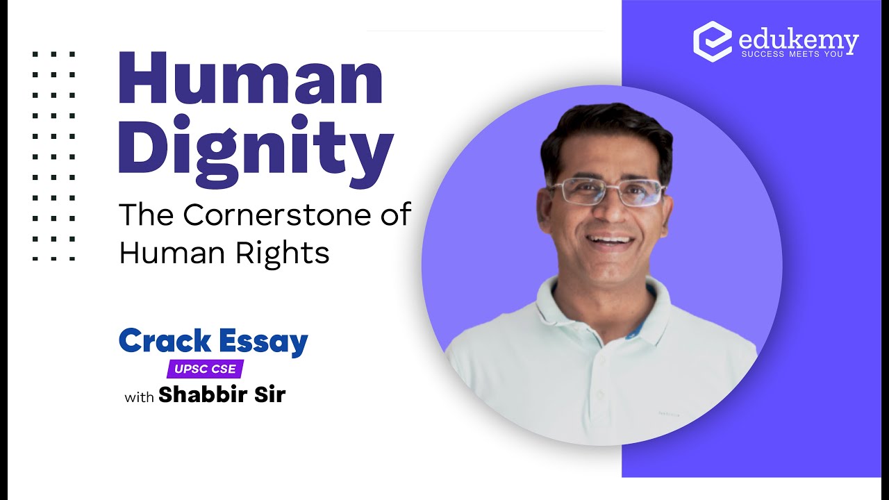 Human Dignity - Cornerstone of Human Rights | Crack Essay with Shabbir Sir | UPSC CSE/IAS | Edukemy