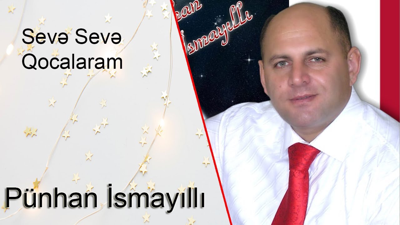 Pünhan İsmayıllı Sevə Sevə Qocalaram