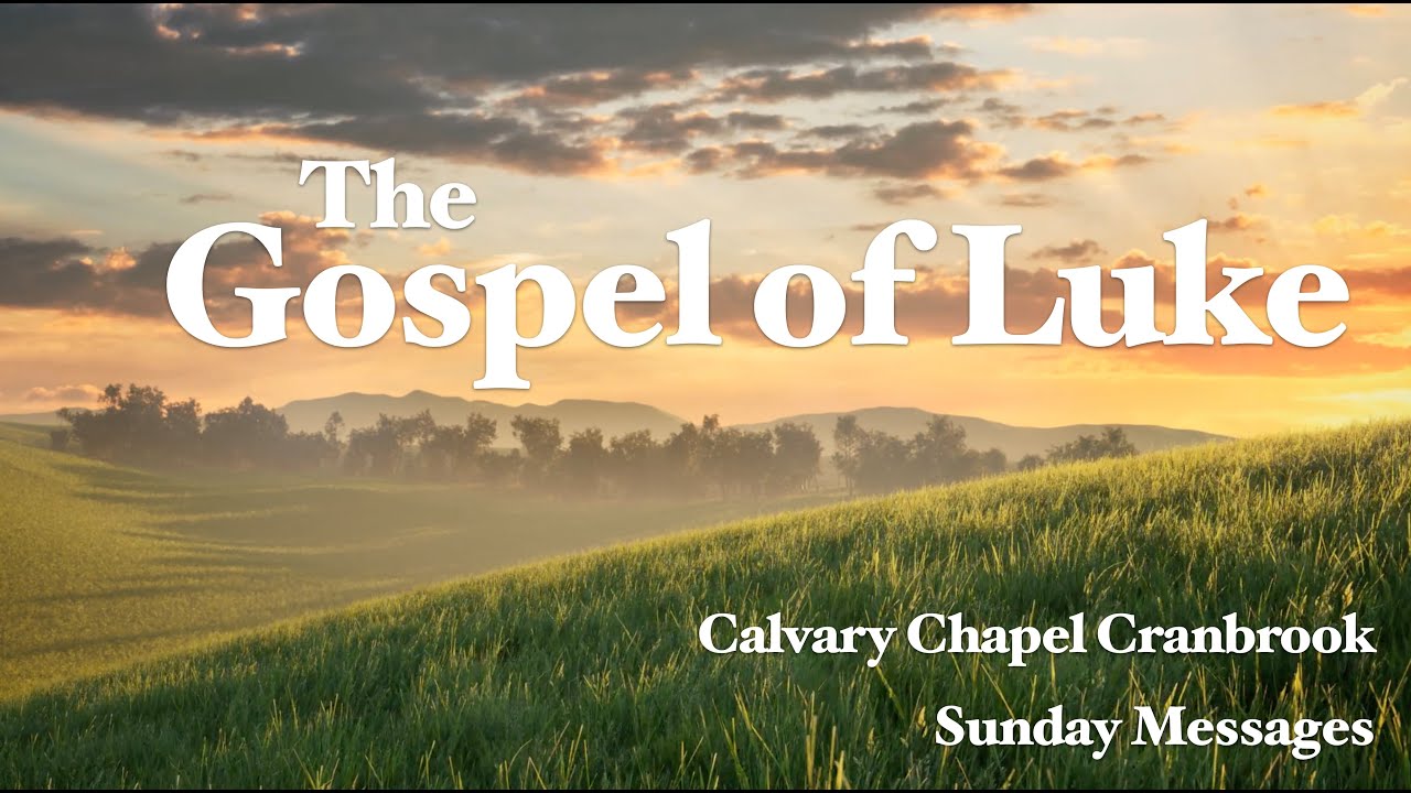 Calvary Cranbrook: The Gospel of Luke, Chapter 21:21-38
