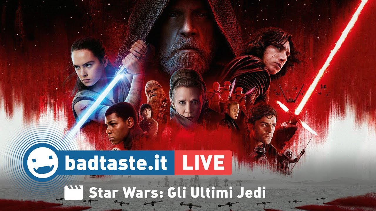 Star Wars: Gli Ultimi Jedi - BadTaste • LIVE