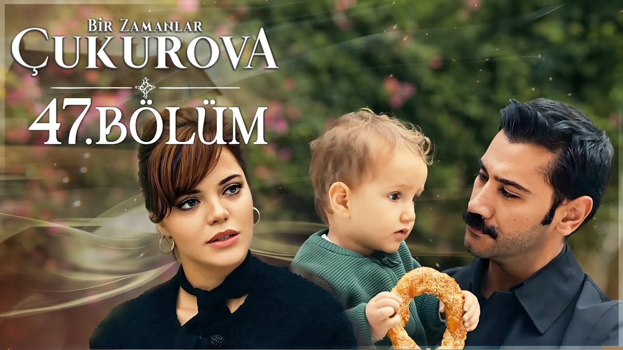 Bir Zamanlar Çukurova 47. Bölüm