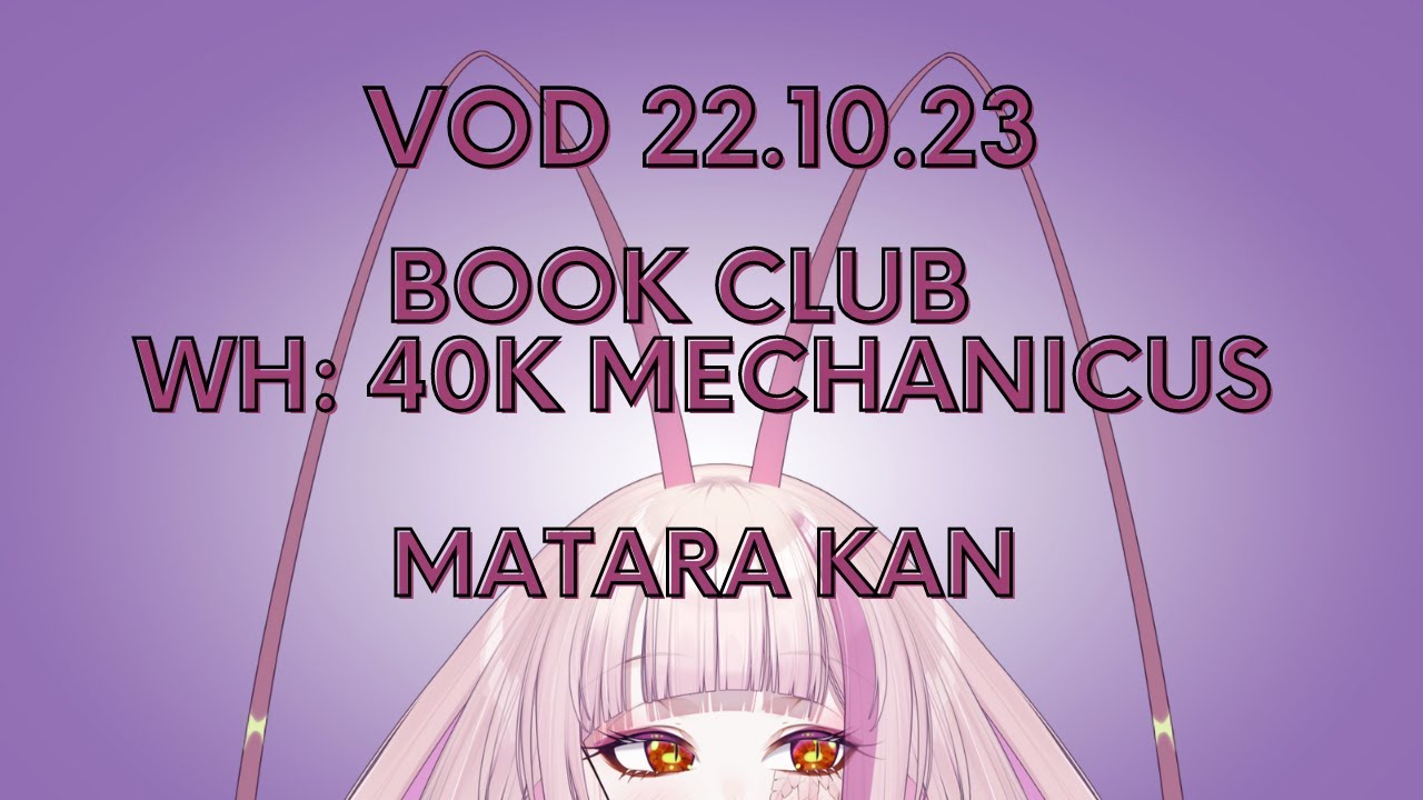 BOOK CLUB INTRODUCTION - WARHAMMER 40K MECHANICUS - MATARA KAN |  VSHOJO   [VOD 22.10.23]