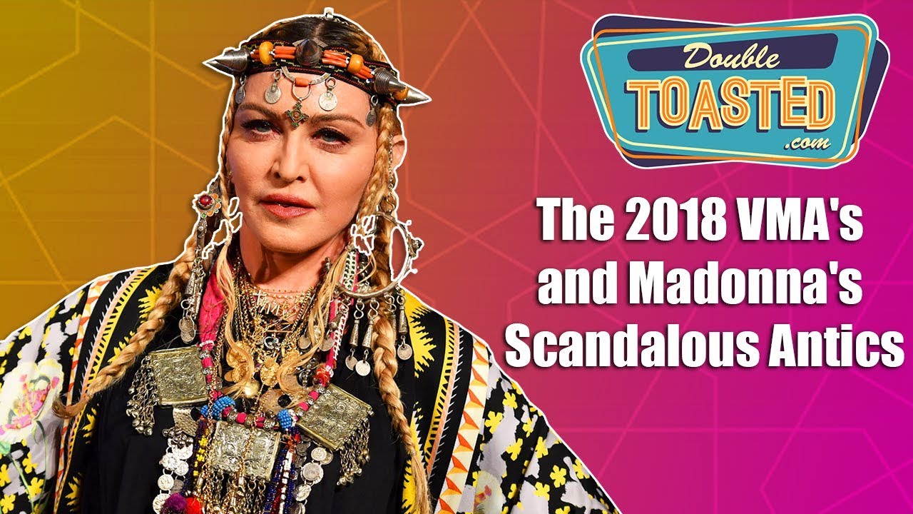 THE 2018 VMA'S AND MADONNA'S SCANDALOUS ANTICS