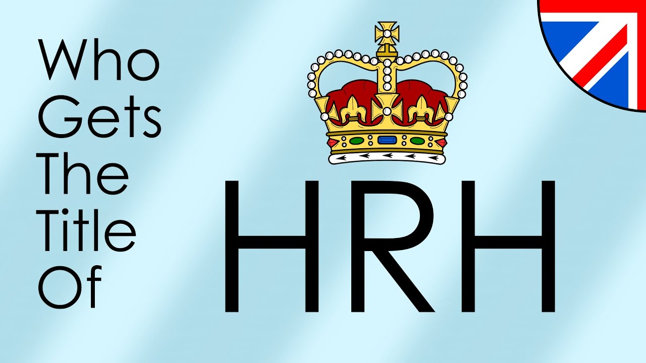 Who Gets to Use the Title His/Her Royal Highness (HRH)? Explained
