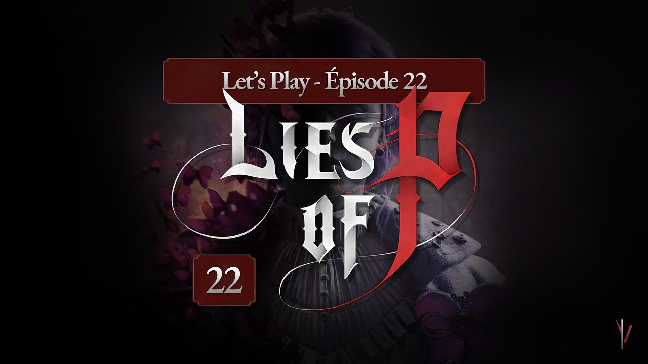 LIES OF P - [LET'S PLAY FR - #22/23] : ASCENSION DE LA TOUR - UN DES MEILLEURS #SOULS LIKE 🔥!
