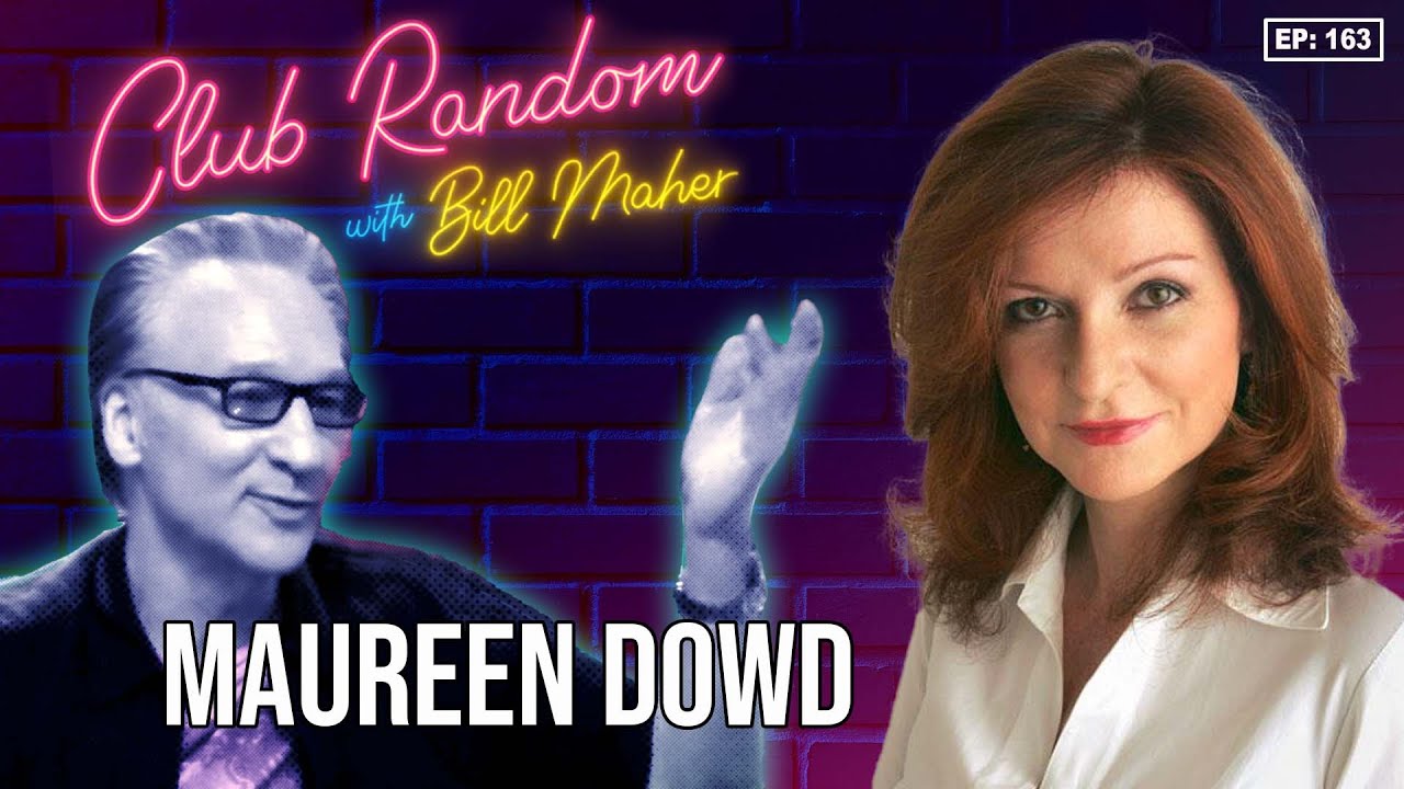 Maureen Dowd | Club Random with Bill Maher