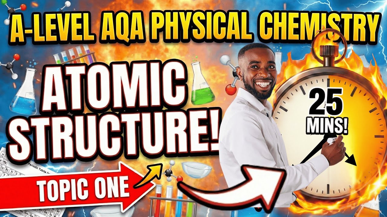 AQA A-level Physical Chemistry: ATOMIC STRUCTURE Covered in 25 MINUTES
