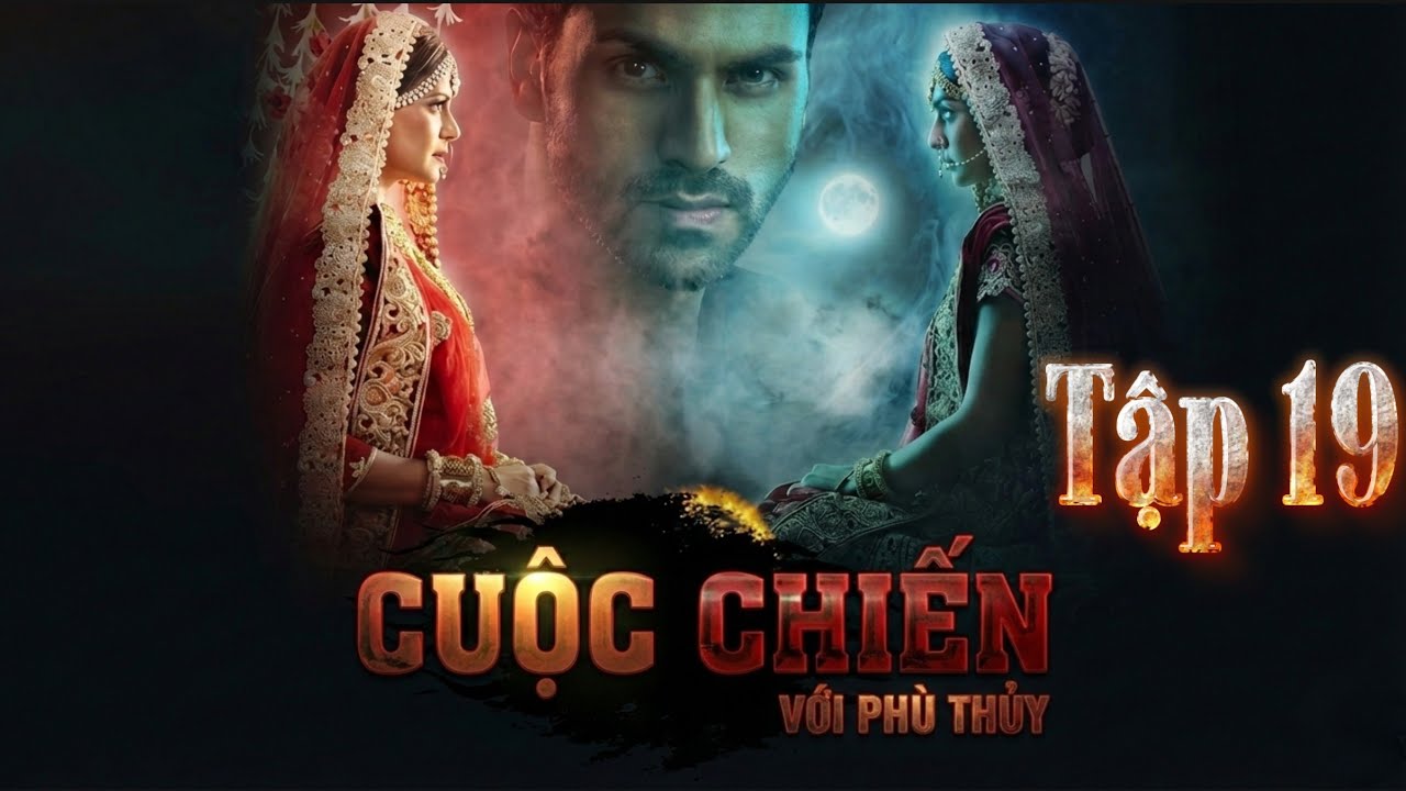 CUỘC CHIẾN VỚI PHÙ THỦY – TẬP 19 | LỒNG TIẾNG | FULL HD | PHIM ẤN ĐỘ 2026