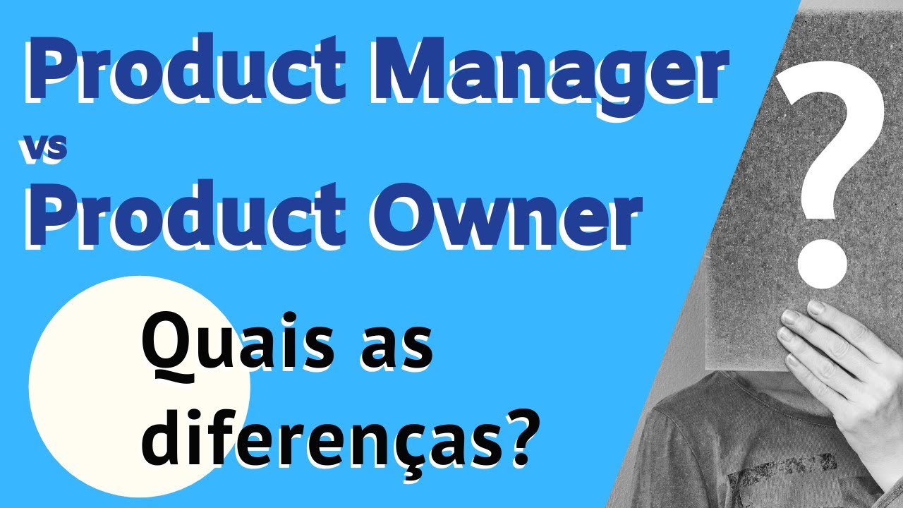 Quais as diferenças entre Product Manager vs Product Owner? | Robinson Castilho