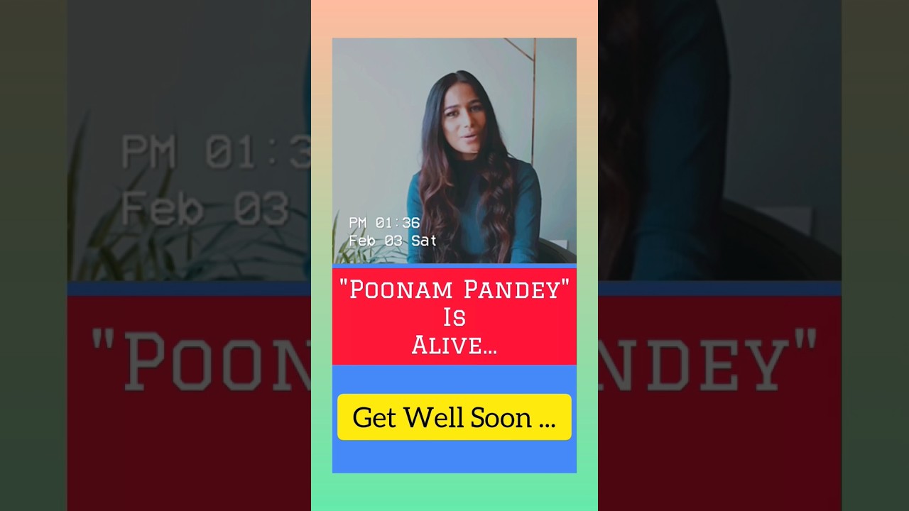 Poonam Pandey Is Alive!!! Poonam pandey not died because of Cancer|Good News|Get well Soon Poonam