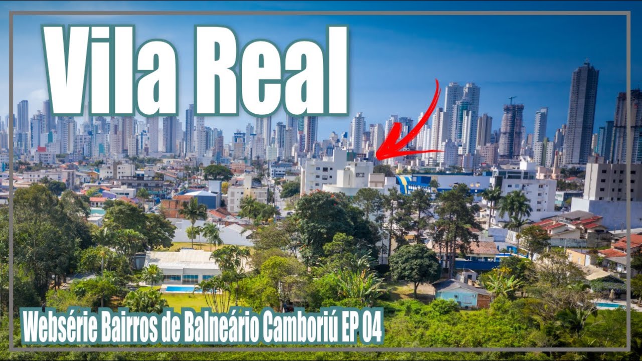 Vila Real - Websérie Bairros de Balneário Camboriú EP 04