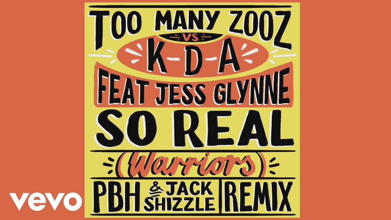 Too Many Zooz, KDA - So Real (Warriors) (PBH & Jack Shizzle Remix) [Audio] ft. Jess Glynne