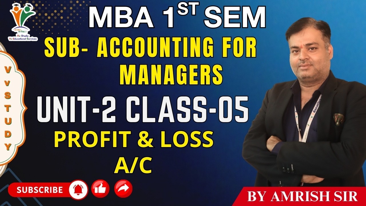 PROFIT & LOSS A/C - MBA 1ST SEM | ACCOUNTING FOR MANAGERS | (UNIT-2) | Vv STUDY | BY AMRISH SIR