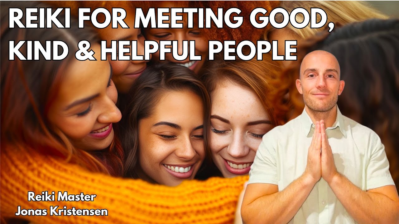 Reiki for Meeting Good, Kind and Helpful People | Energy Healing