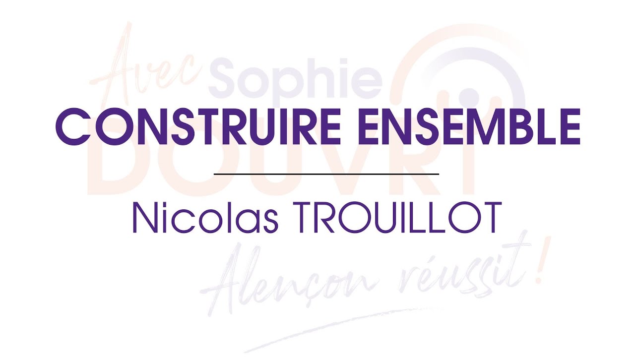 🎥 Construire Ensemble | Nicolas Trouillot