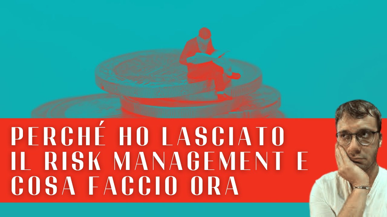 #19 Perché ho Lasciato il Risk Management e Cosa Faccio Ora