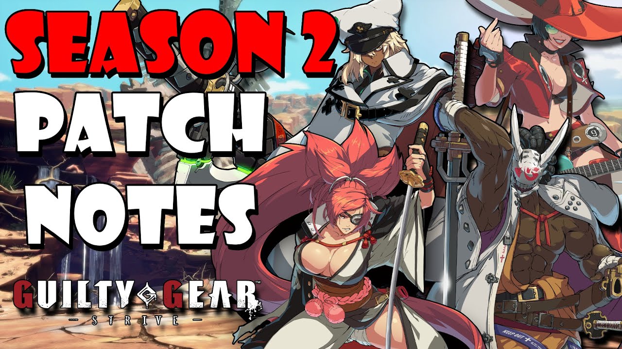 Lets go over the Patch Notes for Season 2 of Guilty Gear Strive!
