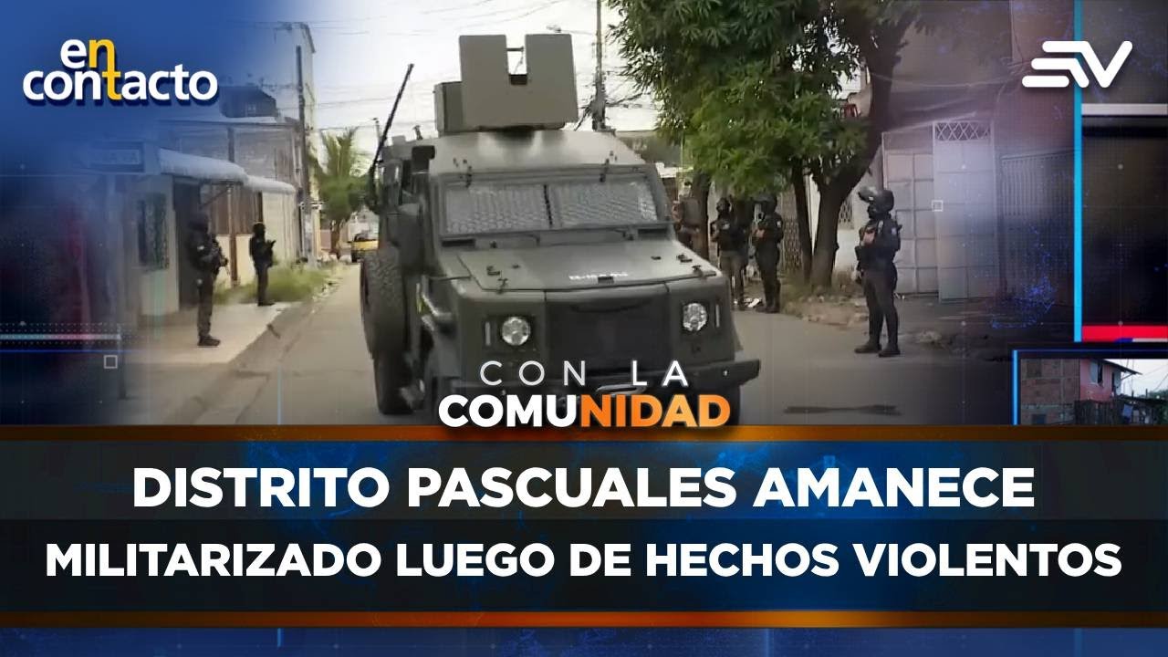 Distrito Pascuales amanece militarizado luego de hechos violentos | En Contacto | Ecuavisa
