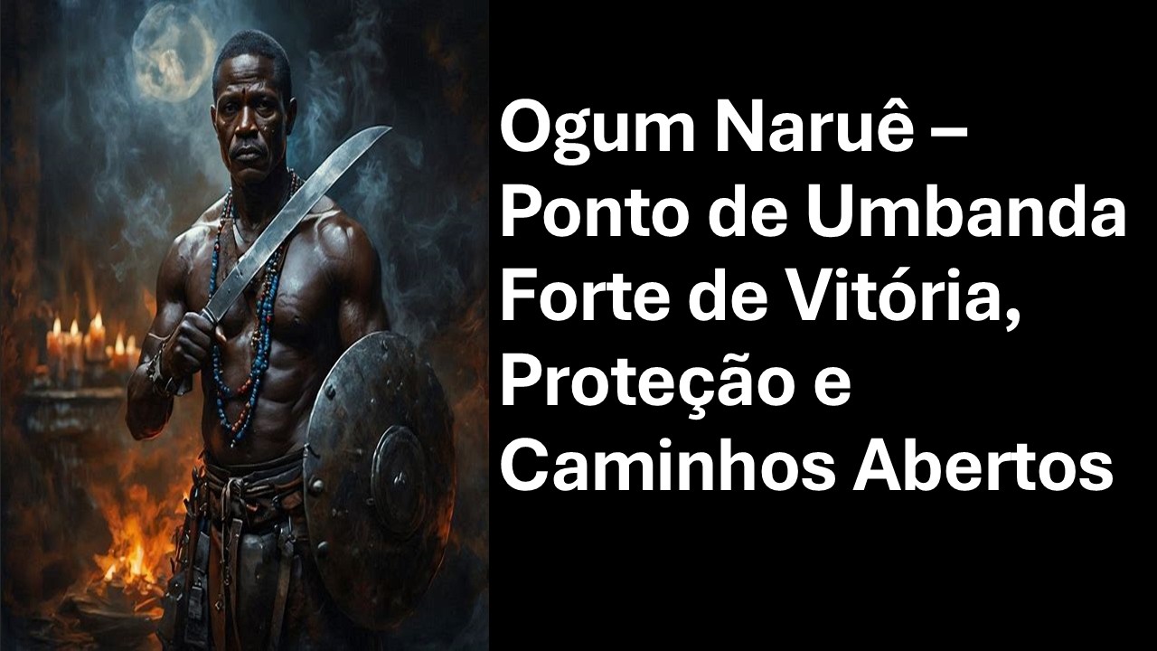 Ogum Naruê – Ponto de Umbanda Forte de Vitória, Proteção e Caminhos Abertos
