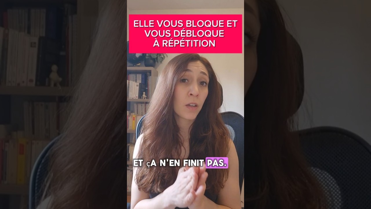 Elle te bloque et te d&eacute;bloque dans cesse... #d&eacute;codeurdesfemmes #comprendrelesfemmes