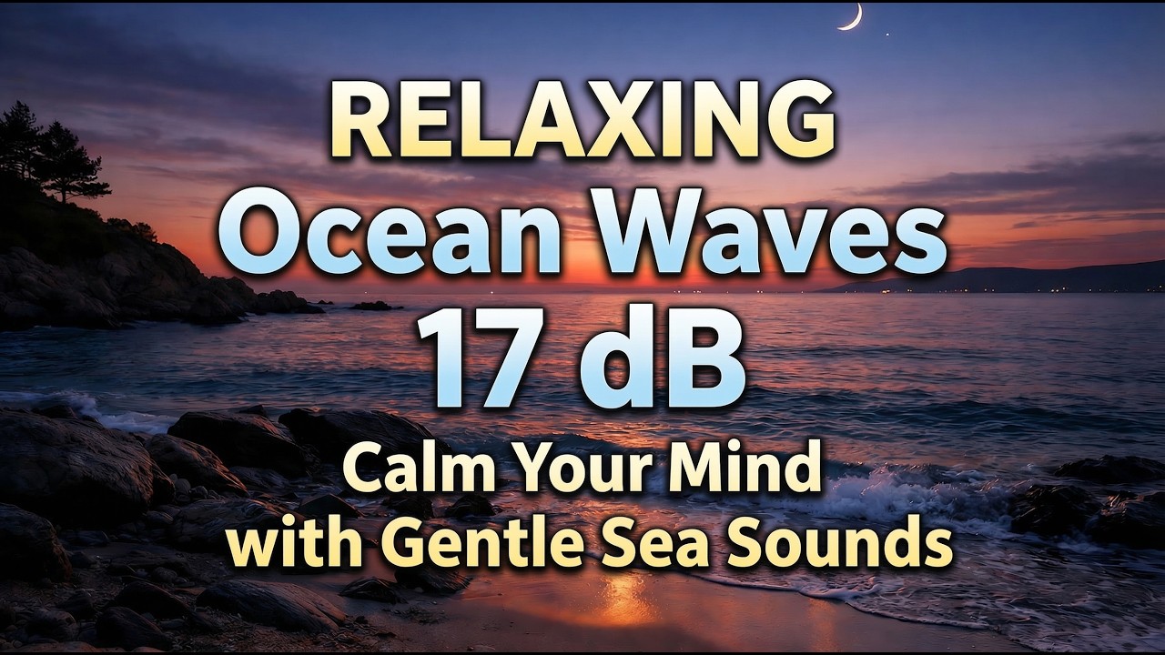 RELAXING Ocean Waves 17 dB Calm Your Mind with Gentle Sea Sounds