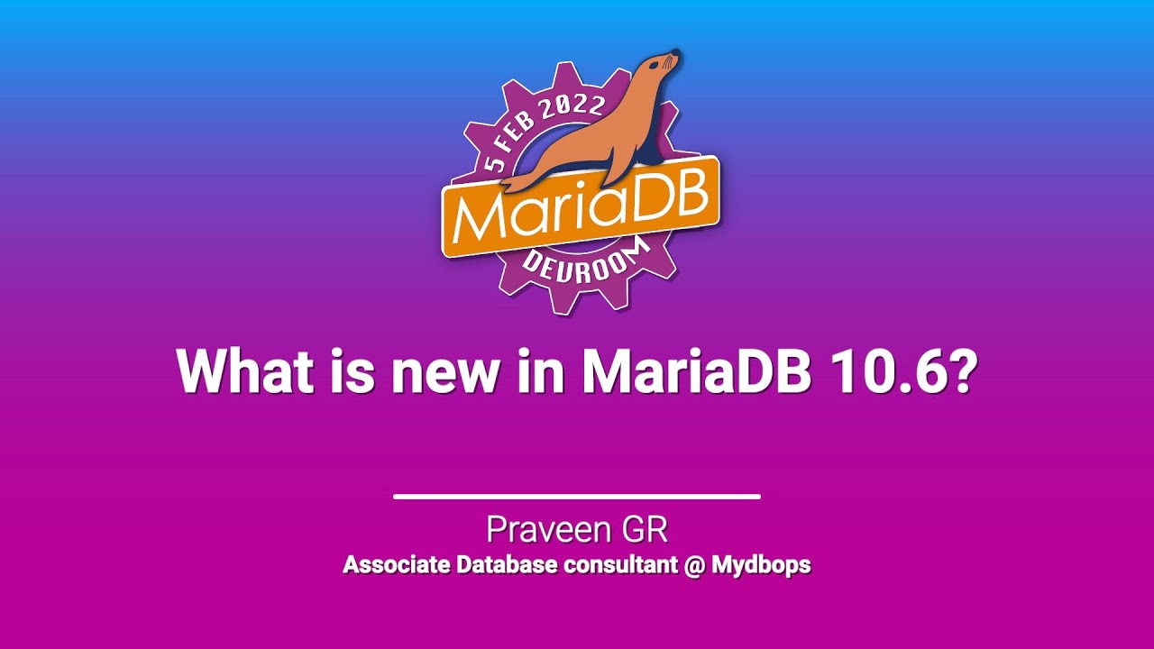 What's new in MariaDB 10.6 - Praveen GR - FOSDEM 2022