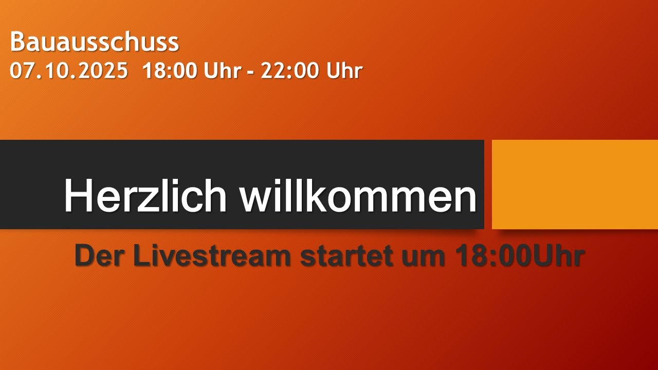 Bauausschusses - 07.10.2025  18:00 Uhr - 22:00 Uhr